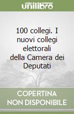 100 collegi. I nuovi collegi elettorali della Camera dei Deputati