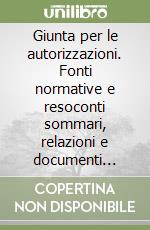 Giunta per le autorizzazioni. Fonti normative e resoconti sommari, relazioni e documenti diversi dal 19 giugno 2001 al 30 giugno 2005 libro