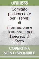 Comitato parlamentare per i servizi di informazione e sicurezza e per il segreto di Stato libro