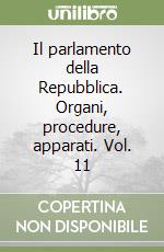 Il parlamento della Repubblica. Organi, procedure, apparati. Vol. 11 libro