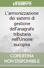 L'armonizzazione dei sistemi di gestione dell'anagrafe tributaria nell'Unione europea libro