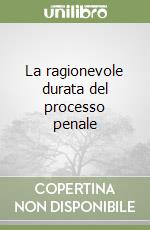 La ragionevole durata del processo penale