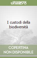 I custodi della biodiversità