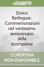 Enrico Berlinguer. Commemorazioni nel ventesimo anniversario della scomparsa libro