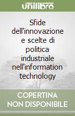 Sfide dell'innovazione e scelte di politica industriale nell'information technology