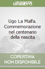 Ugo La Malfa. Commemorazione nel centenario della nascita