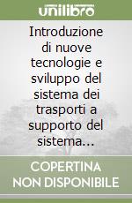 Introduzione di nuove tecnologie e sviluppo del sistema dei trasporti a supporto del sistema produttivo libro