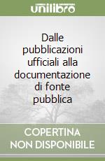 Dalle pubblicazioni ufficiali alla documentazione di fonte pubblica libro