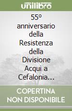 55° anniversario della Resistenza della Divisione Acqui a Cefalonia (1943-1998) libro