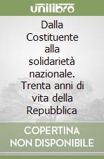 Dalla Costituente alla solidarietà nazionale. Trenta anni di vita della Repubblica