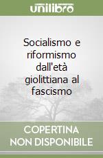 Socialismo e riformismo dall'età giolittiana al fascismo libro
