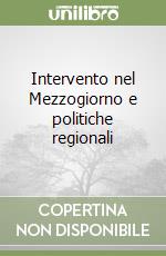 Intervento nel Mezzogiorno e politiche regionali libro
