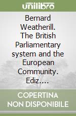 Bernard Weatherill. The British Parliamentary system and the European Community. Ediz. multilingue libro