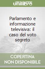 Parlamento e informazione televisiva: il caso del voto segreto libro