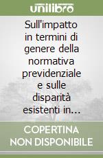 Sull'impatto in termini di genere della normativa previdenziale e sulle disparità esistenti in materia di trattamenti pensionistici tra uomini e donne libro