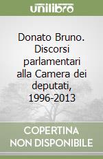 Donato Bruno. Discorsi parlamentari alla Camera dei deputati, 1996-2013 libro