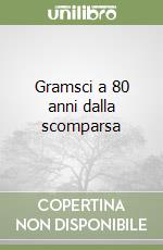 Gramsci a 80 anni dalla scomparsa