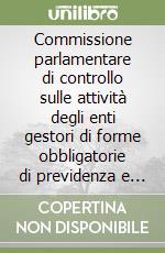 Commissione parlamentare di controllo sulle attività degli enti gestori di forme obbligatorie di previdenza e assistenza sociale libro