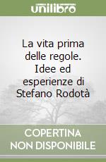 La vita prima delle regole. Idee ed esperienze di Stefano Rodotà