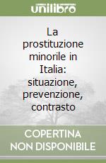 La prostituzione minorile in Italia: situazione, prevenzione, contrasto