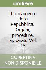 Il parlamento della Repubblica. Organi, procedure, apparati. Vol. 15 libro