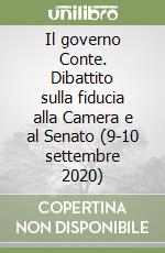 Il governo Conte. Dibattito sulla fiducia alla Camera e al Senato (9-10 settembre 2020) libro