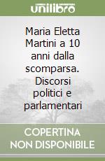 Maria Eletta Martini a 10 anni dalla scomparsa. Discorsi politici e parlamentari