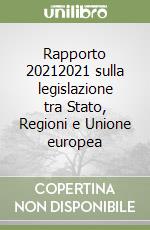 Rapporto 20212021 sulla legislazione tra Stato, Regioni e Unione europea libro