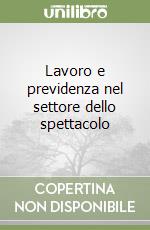 Lavoro e previdenza nel settore dello spettacolo libro
