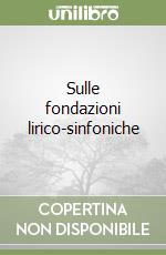 Sulle fondazioni lirico-sinfoniche libro