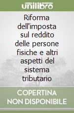 Riforma dell'imposta sul reddito delle persone fisiche e altri aspetti del sistema tributario libro