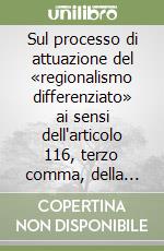 Sul processo di attuazione del «regionalismo differenziato» ai sensi dell'articolo 116, terzo comma, della Costituzione libro