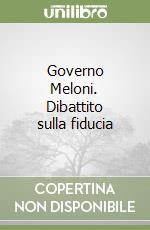Governo Meloni. Dibattito sulla fiducia
