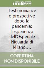 Testimonianze e prospettive dopo la pandemia: l'esperienza dell'Ospedale Niguarda di Milano. Giornata nazionale in memoria delle vittime dell'epidemia di Coronavirus libro