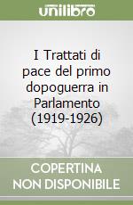 I Trattati di pace del primo dopoguerra in Parlamento (1919-1926) libro