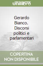 Gerardo Bianco. Discorsi politici e parlamentari libro