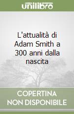L'attualità di Adam Smith a 300 anni dalla nascita libro