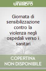 Giornata di sensibilizzazione contro la violenza negli ospedali verso i sanitari libro