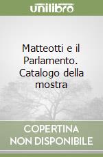 Matteotti e il Parlamento. Catalogo della mostra