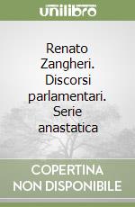 Renato Zangheri. Discorsi parlamentari. Serie anastatica libro