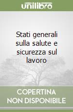 Stati generali sulla salute e sicurezza sul lavoro libro