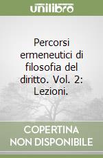 Percorsi ermeneutici di filosofia del diritto. Vol. 2: Lezioni. libro