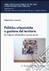 Politiche urbanistiche e gestione del territorio. Tra esigenze del mercato e coesione sociale libro di Urbani P. (cur.)