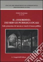 Il «disordine» dei servizi pubblici locali. Dalla promozione del mercato ai vincoli di finanza pubblica libro