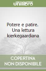 Potere e patire. Una lettura kierkegaardiana libro