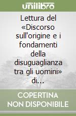 Lettura del «Discorso sull'origine e i fondamenti della disuguaglianza tra gli uomini» di Jean-Jacques Rousseau