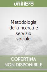 Metodologia della ricerca e servizio sociale libro