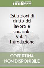 Istituzioni di diritto del lavoro e sindacale. Vol. 1: Introduzione libro