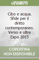 Cibo e acqua. Sfide per il diritto contemporaneo. Verso e oltre Expo 2015 libro