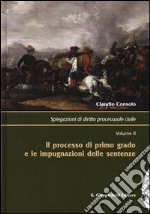 Spiegazioni di diritto processuale civile. Vol. 2: Il processo di primo grado e le impugnazioni delle sentenze libro